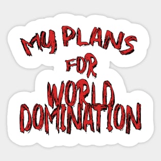 My plans for world domination Sticker